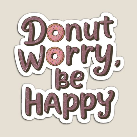 Get my art printed on awesome products. Support me at Redbubble #RBandME: https://www.redbubble.com/i/magnet/Donut-Worry-Be-Happy-by-MrHStudio/164011662.TBCTK?asc=u Donut Worry Be Happy, Donut Worry, Sprinkle Donut, Letter O, Be Happy, Puns, Donuts, No Worries, Awesome Products