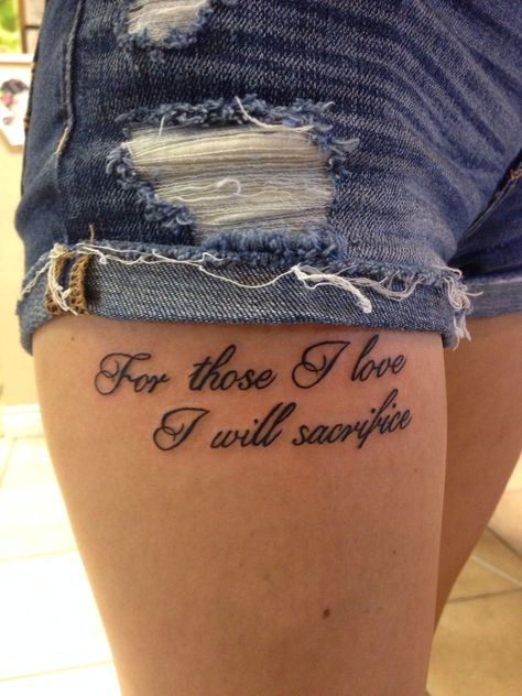 Shoulder Tattoo Quotes Inspiration, Love Quote Tattoos For Women, Army Tattoos For Women Military, Military Tattoos Women, For Those I Love I Will Sacrifice Tattoo, Family Quotes Tattoo, Military Tattoo Ideas, Front Thigh Tattoos Women Quotes, Sacrifice Tattoo