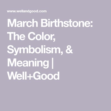 March Birthstone: The Color, Symbolism, & Meaning | Well+Good Birthstones Meanings, Symbolism Meaning, Color Symbolism, Magic Stones, Birthstone Colors, Latin Words, March Birthstone, Throat Chakra, December Birthstone