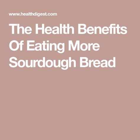 The Health Benefits Of Eating More Sourdough Bread Benefits Of Sourdough Bread, Sourdough Bread Healthy, Benefits Of Sourdough, Easy Sourdough Bread Recipe, Sourdough Bread Starter, Diet Books, Types Of Bread, Whole Grain Bread, Sourdough Recipes