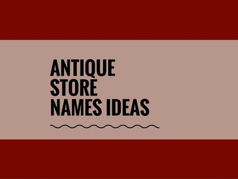 If you have a creative eye and Passion for the ancient things then i think its foods to starting an antique store covers all uniques things including furniture.An Antique Business it does take some planning.A creative name attracts more customers. Check here creative, best Antique Store names Antique Booth Name Ideas, Vintage Store Names Ideas, Vintage Names Business, Vintage Store Names, Antique Names, Vintage Store Signs, Furniture Names, Vintage Store Ideas, Store Names Ideas