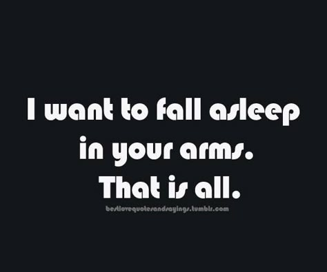 Fall Asleep In Your Arms, Missing You Love, Qoutes About Love, In Your Arms, My Dream Came True, Sweet Quotes, Boyfriend Quotes, Cute Love Quotes, Love Black