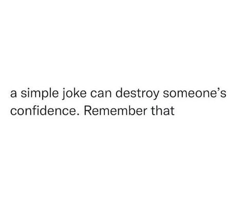 Life lessons
Jokes
Confidence
Insecurities
Self doubt A Simple Joke Can Destroy, Dont Pay Attention Quotes, Insecure About Other Women, Dont Be Insecure Quotes, Quote About Insecurities, Being Insecure Quotes, Quotes For Insecurities, Nice Joke Bro Now She Is Insecure, Insecurity Quote Looks