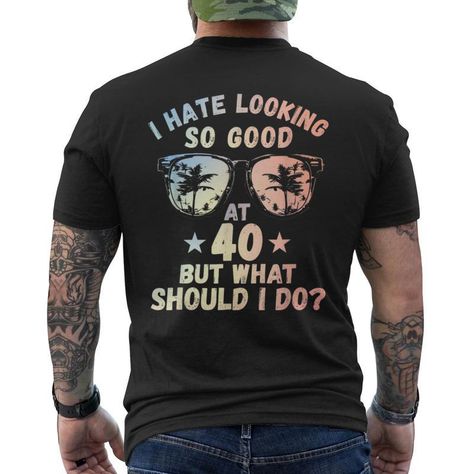 Shop 40th Birthday B Day Saying Age 40 Year Joke Men's Back Print T Shirt. Available on many styles, sizes, and colors. 40th Birthday Shirts For Men, Men's Back, Back Print T Shirt, Birthday Words, Mens Back, Birthday Tshirts, Birthday Gifts For Boyfriend, Gifts For Boyfriend, 40th Birthday