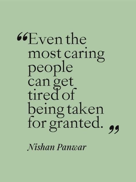 Time Runs Out Quotes, Value My Time Quote, Taken For Granted Quotes Family, Dont Take Me For Granted Quotes, Feeling Taken For Granted Quotes, Taken Advantage Of Quotes Work, Taken For Granted Quotes, Selfish People Quotes, Granted Quotes