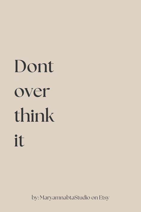 Dont over think it quotes of the day, printable on etsy Don't Over Think Quotes, Quotes That Make You Think Wise Words, Quote About Overthinking, Dont Overthink Quote, Overthinking Quotes Wise Words, Dont Overthink Quotes, Tunnel Vision Quotes, Don't Overthink Quotes, Quotes Homescreen