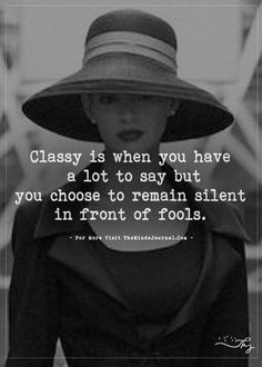 Classy is when you have a lot to say but... - http://themindsjournal.com/classy-is-when-you-have-a-lot-to-say-but/ Remain Silent, Quotable Quotes, Inspirational Quote, Great Quotes, Wisdom Quotes, Inspirational Words, Wise Words, Favorite Quotes, Quotes To Live By