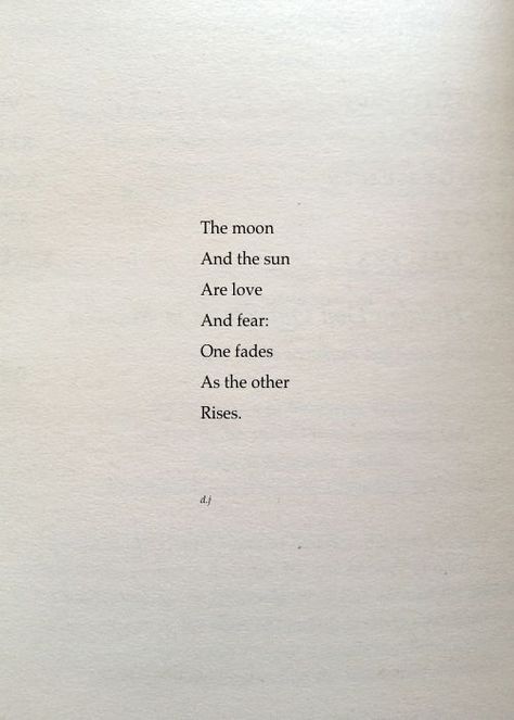 The Moon and the Sun are love and fear. One fades, ..as the other rises. ~ d.j Moon And Sun Quotes, Full Moon Quotes, Love And Fear, Moon Poems, Rihanna Quotes, Moon And Star Quotes, The Moon And The Sun, Rise Quotes, Moon And The Sun