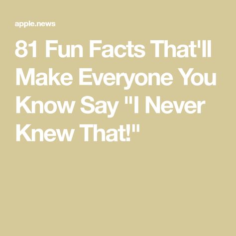 81 Fun Facts That'll Make Everyone You Know Say "I Never Knew That!" Funny Facts Mind Blowing, Happy Facts, Fun Facts Mind Blown, Daily Fun Facts, Good Leadership Skills, Fun Facts For Kids, Interesting Facts About Me, Fun Fact Friday, Life Hacks Computer