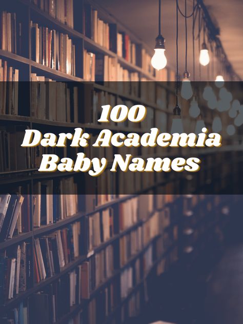 Dark Baby Names, Dark Academia Inspiration, Dark Girl Names, Dark Academia Writing Prompts, Academia Names, Dark Academia Boy, Dark Academia Names, Aesthetic Baby Names, Dark Names