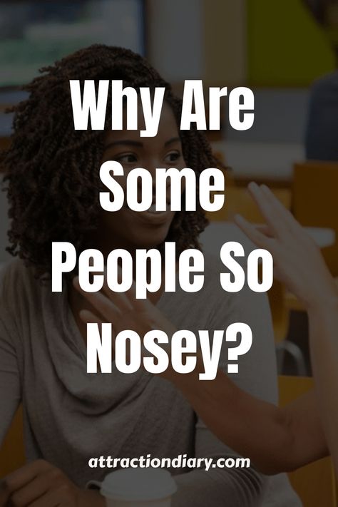 Woman gesturing with her hand while having a conversation in a cafe, with text overlay "Why Are Some People So Nosey?" from attractiondiary.com. Nosey People, Nosy People, Dealing With Insecurity, The Affair, Feeling Jealous, Negative Traits, Feeling Inadequate, Natural Curiosities, Best Mysteries