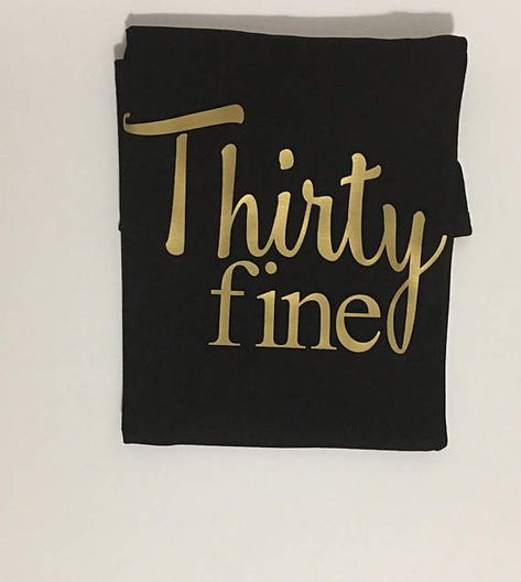 Thirty Fine Birthday, 30th Quotes, Thirty Fine, Outfits Quotes, 39th Birthday, 30th Birthday Shirts, 31st Birthday, Dirty Thirty, 30th Bday