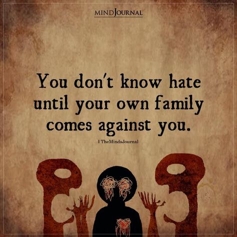 Embarrassed By Family Quotes, Family Truths Quotes, Family Memes Truths, When Your Own Mother Hates You, Family Against You Quotes, Don’t Fit In With Family, Family Quotes Disfunctional, Family Hating On You, Parents Arguing Quotes