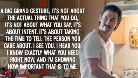 Jack Pearson: A big grand gesture, it’s not about the actual thing that you do, it’s not about what you say, it’s about intent. It’s about taking the time to tell the person you care about, I see you, I hear you, I know exactly what you need right now, and I’m showing how important that is to me. #JackPearson #ThisIsUs Grand Gesture Quotes, Grand Gestures Of Love For Him, This Is Us Quotes Tv Show, Milo This Is Us, Grand Gestures Of Love, Consideration Quotes, Jack Pearson, Team Jess, Tv Series Quotes