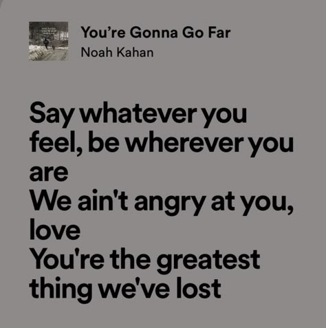 Say Whatever You Feel Be Wherever You Are Noah Kahan, We Aint Angry At You Love Noah Kahan, Part Of Me Noah Kahan, Senior Quotes Noah Kahan, You're Gonna Go Far Noah Kahan, Noah Kahan Quotes, Noah Kahan Tattoo, Noah Kahan Lyrics, Noah Khan