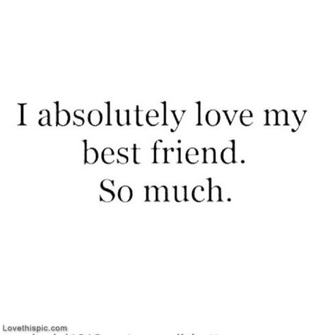 I Absolutely Love My Best Friend So Much Pictures, Photos, and Images for Facebook, Tumblr, Pinterest, and Twitter Quotes Distance, Love My Best Friend, Bestest Friend, Best Friends Quotes, Life Quotes Love, Funny Girl, Bff Quotes, True Friendship, To Infinity And Beyond