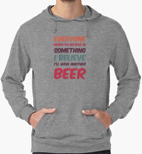 I believe in beer by bubbliciousart Brene Brown, Pride Merch, New Rock, Soft Hoodie, Pullover Hoodies, Hoodies For Men, Look At You, Baggy Fits, Hoodie Design