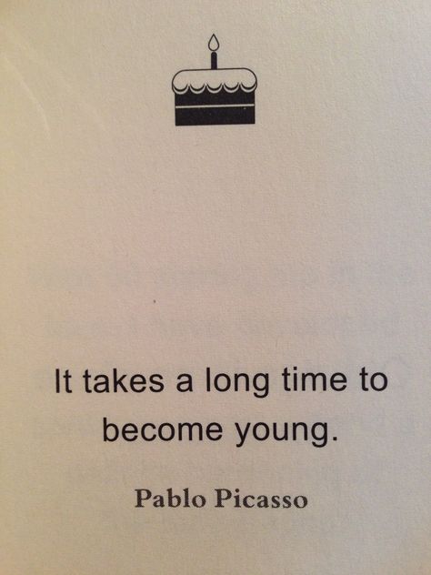 Picasso's quote. My interpretation: you have to know how to stay young mentally after going through all the things that made you sad. Stay Young Quotes, Naive Quotes, Young Quotes, Picasso Quote, 20th Quote, Stay Young, Old Quotes, Look Younger, Growing Old