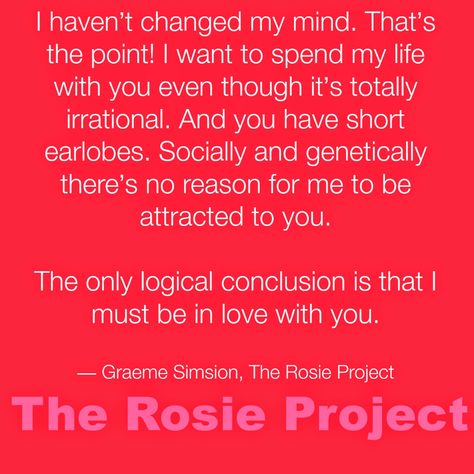 Book club pick #2 // Book Review: The Rosie Project. The Rosie Project quotes, Don Tillman Rosie Project, Project Quotes, The Rosie Project, Love Rosie, Quotes Book, Falling In Love Quotes, Reading Rainbow, Quotes About Love And Relationships, Story Quotes