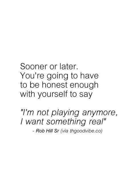 I'm not playing anymore ! I'm making my life real ! I want real people in my life! Rob Hill, Bye Felicia, Stay Real, Life Quotes Love, A Quote, Note To Self, Meaningful Quotes, Beautiful Words, Relationship Quotes