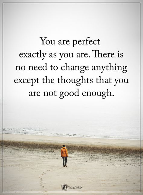 You are perfect exactly as you are. There is no need to change anything except the thoughts that you are not good enough.  #powerofpositivity #positivewords  #positivethinking #inspirationalquote #motivationalquotes #quotes #life #love #hope #faith #respe No Enough Quotes, You Are Good Enough Quotes, You Are Perfect Quotes, Enough Quotes, Enough Is Enough Quotes, Perfect Quotes, True Friends Quotes, Positive Motivational Quotes, Heart Healing