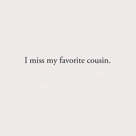 I Miss My Cousin Quotes, Cousins Aesthetic Quotes, I Love My Cousin, Fav Cousin, Losing A Loved One Quotes, Missing Quotes, Best Cousin, Cousin Quotes, Cousin Love