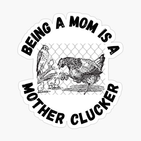 Get my art printed on awesome products. Support me at Redbubble #RBandME: https://www.redbubble.com/i/sticker/Being-a-Mom-is-a-Mother-Clucker-by-SmartDonkeyShop/160439648.EJUG5?asc=u Art Prints, Art