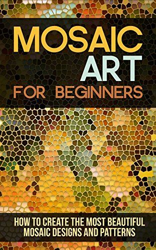 Mosaic Art for Beginners: How to Create the Most Beautiful Mosaic Designs and Patterns - Kindle edition by Beal, Janet. Crafts, Hobbies & Home Kindle eBooks @ AmazonSmile. How To Make Mosaic Art Projects, Mosaic Art For Beginners, How To Do Mosaic Art, Tile Mosaic Art Easy, How To Make Mosaic Art, Making A Mosaic, Mosaic Diy Beginner Tile, Making Mosaics Diy Tutorial, Mosaic Designs Easy