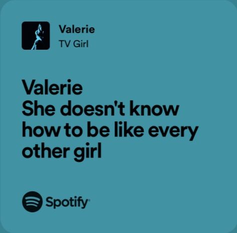 valerie lyrics- tv girl
“valerie, she doesn’t know how to be like ever other girl” Tv Girl Lyrics Spotify, Tv Girl Quotes Lyrics, Pooli Printer, Tv Girl Quotes, Converse Lyrics, Tv Girl Lyrics, Young Lyric, Deep Lyrics, Tv Girl