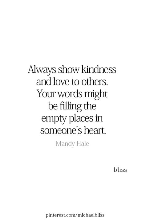 Show Kindness, Michael Bliss, Bliss Quotes, Kindness Quotes, Quotable Quotes, Note To Self, Meaningful Quotes, Great Quotes, Wisdom Quotes