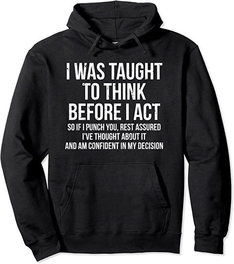 I Was Taught To Think Before I Act Hoodie Funny Sarcasm Size S-5XL  Unisex Heavy Blend Hooded Sweatshirt Design & Printed in the USA This Hoodie has excellent quality print adds statement to casually elegant appearance. Looking for that perfect gift for mom, wife, dad, husband, brother, father, uncle, sibling, son or father for this Mother's Day and Father's Day or Birthday? Check out this awesome hilarious shift perfect for any daddy who loves walking, comedy, fun, joking, having a good time, going to parties, spending time with kids, wife and family. He'll sport this amusing tee shirt to work, out with friends, to a party, to a Christmas celebration or graduation event. 50% Cotton; 50% Polyester Sizes: M, L, XL ,2XL, 3XL, 4XL, 5XL SHIPPING On average, merchandise is produced and shipped Funny Sarcasm, Sweatshirts, Funny