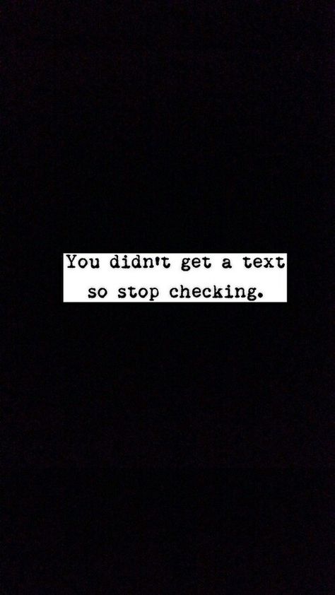 You didn't get a text so stop checking. Stop Checking Your Phone Wallpaper, Stop Checking Your Phone Quotes, Stop Checking Your Phone, Put Your Phone Down, Phone Quotes, Text Back, Phone Ideas, Random Quotes, Journal Writing Prompts