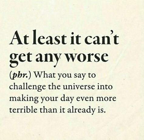 At Least It Can't Get Any Worse, or, as Weezer would say, "oh yes it can" Honest Dictionary, Funny Descriptions, Hip Dict, Nurse Girl, Sarcastic Words, Funny Words To Say, Unique Words Definitions, Funny Definition, Unusual Words