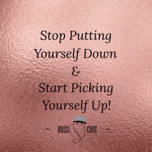 Stop Putting Yourself Down & Start Picking Yourself Up! ~ Be Boss Chíc Pick Yourself Up Quotes, Put Yourself First Quotes, I Deserve Better Quotes, Chic Quotes, Powerful Women Quotes, Down Quotes, Earth Quotes, Body Positive Quotes, Powerful Woman