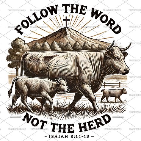 Follow The Word Not The Herd, Western Words, Christian Country, Western Sublimation Designs, Highland Cows, Cow Png, Christian Png, Country Design, Cow Boy