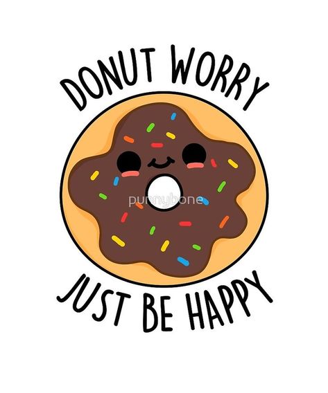 Donut Worry Food Pun by punnybone Donut Pun, Kid Puns, Mothers Day Drawings, Funny Food Puns, Donut Worry, 귀여운 음식 그림, Food Pun, Cute Donuts, Cute Puns