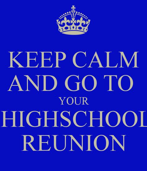 'KEEP CALM AND GO TO  YOUR  HIGHSCHOOL REUNION' Poster High School Reunion Quotes, School Reunion Quotes, Friends Reunion Quotes, High School Reunion Planning, Highschool Reunion, School Reunion Decorations, Reunion Quotes, Class Reunion Planning, 50th Class Reunion Ideas