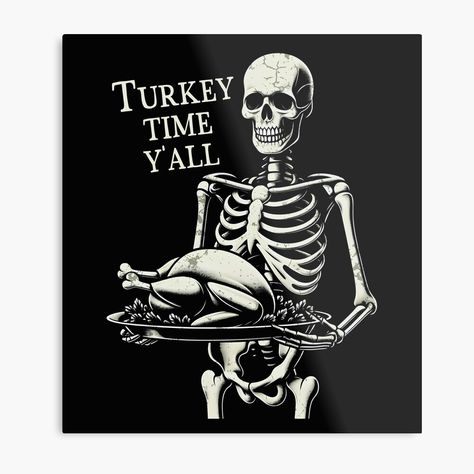 Get my art printed on awesome products. Support me at Redbubble #RBandME: https://www.redbubble.com/i/metal-print/Thanksgiving-Skeleton-Turkey-Time-Y-all-by-CreepyCornerArt/163072960.0JXQP?asc=u Thanksgiving Skeleton, Cricut Quotes, Turkey Time, Prints Wall, Quotes Images, A Metal, Image Quotes, Skeleton, Metal Prints