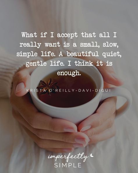 Imperfectly Simple Natural Healing Quotes, Gentle Life, Simple Life Quotes, Coffee With Friends, Simple Quotes, Slow Life, Live Simply, Declutter Your Home, Intentional Living