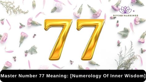 Master Number 77 Meaning: [Numerology of Inner Wisdom] 77 Meaning, 33 Meaning, Master Numbers, Master Number 11, Numerology Chart, Inner Wisdom, Interpersonal Relationship, Mutual Respect, Deep Connection