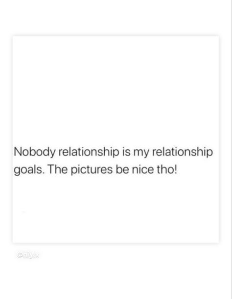 Nobody relationship is my relationship goals. The pictures be nice tho! No Face No Case Relationship Quotes, Private Relationship Quotes, No More Quotes, No Face No Case, No Relationship, Couple Inspo, My Relationship, Soft Life, Inspo Pics