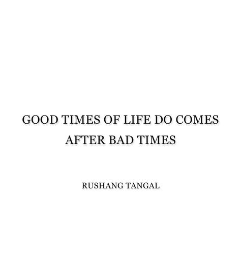 Good times of life do comes after bad times After Bad Times Comes Good Times, Where Did Time Go Quotes, Bad Times Quote, Good Times Bad Times, Good Times Quotes, Times Quotes, Bad Time, Go For It Quotes, Bad Life