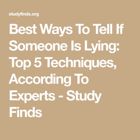 Best Ways To Tell If Someone Is Lying: Top 5 Techniques, According To Experts - Study Finds How To Tell If Someone’s Lying, How To Detect A Lie Signs, How To Know Someone Is Lying, How To Detect A Lie, How To Know If Someone Is Lying, How To Lie Convincingly, When You Know Someone Is Lying, How To Stop Lying, How To Tell If Someone Is Lying