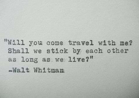 Travel. Walt Whitman Quotes, Walt Whitman, Anais Nin, Wonderful Words, Pretty Words, Typewriter, Travel Quotes, The Words, Great Quotes