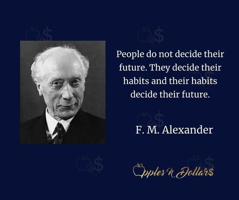 People do not decide their future. They decide their habits and their habits decide their future. - F. M. Alexander #dailymotivation #inspiration #motivation #fmalexander #decision #future #habits #mindset #applesndollars #applesndollarsdailymotivation People Do Not Decide Their Futures, Daily Motivation, Apples, Personal Development, Einstein, Alexander, Inspirational Quotes, Quotes, Quick Saves