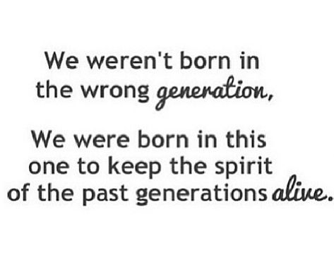 Wrong generation Wrong Generation, Friends Forever Quotes, Old Soul, Baby Quotes, 90s Kids, Friends Forever, Food For Thought, New Kids, True Quotes