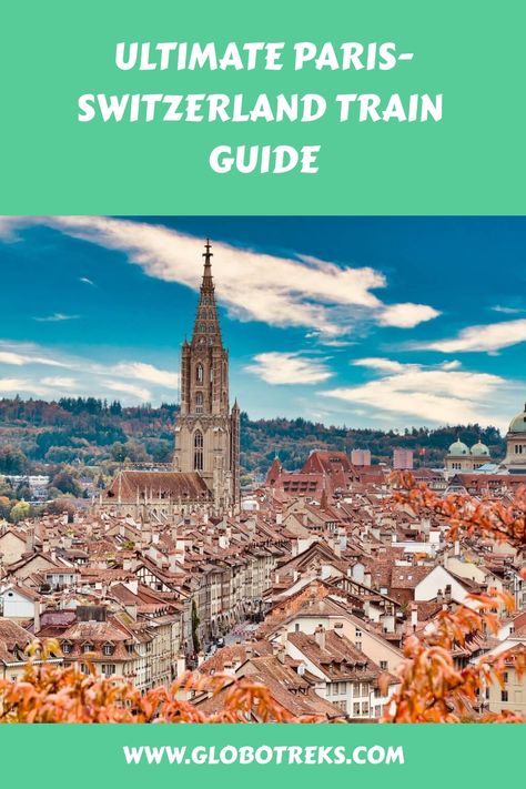 Ultimate Paris-Switzerland train guide with a scenic view of Bern's old town and its cathedral. Paris To Switzerland, Switzerland By Train, Cities In Switzerland, Switzerland Train, European Trip, Switzerland Cities, Round The World Trip, Cities To Visit, Train Tour