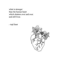 Human Heart Tattoo, Flower Quotes Love, Small Quotes, Trendy Tattoo, Rupi Kaur, Human Heart, Flower Quotes, Trendy Quotes, Quotes About Moving On