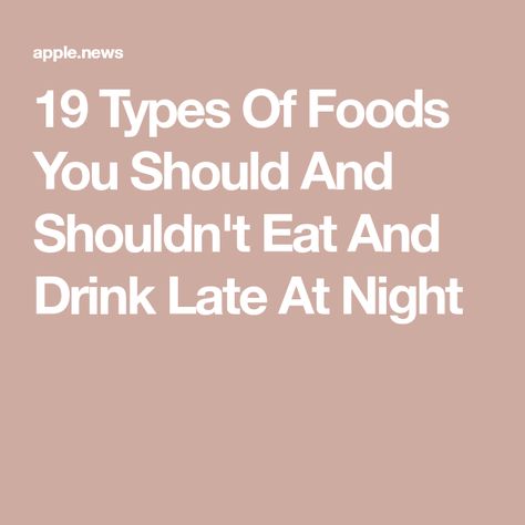 19 Types Of Foods You Should And Shouldn't Eat And Drink Late At Night Food To Eat At Night, Foods To Eat At Night, Food For Sleep, Food To Eat, Sleep Late, Eating Before Bed, Eating At Night, Late At Night, Good Foods To Eat