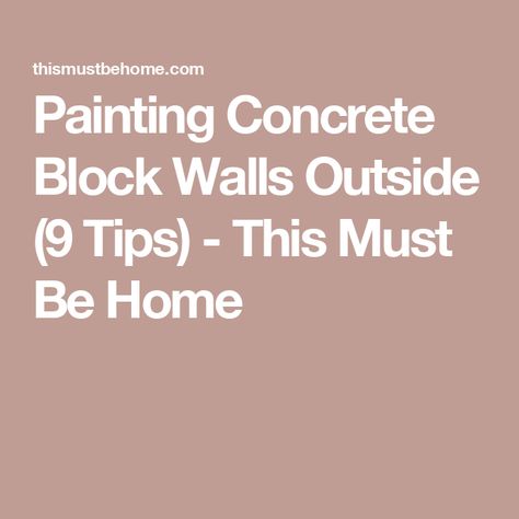 Painting Concrete Block Walls Outside (9 Tips) - This Must Be Home Exterior Paint Colors For Cinder Block House, Painting Cinder Block Walls Outdoor, Paint Cinder Block Wall, Cinder Block Walls Interior Makeover, Cinder Block Foundation, Painting Concrete Walls, Concrete Block Retaining Wall, Cinder Block House, Painting Outside